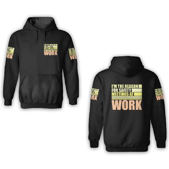 Funny I'm The Reason For Safety Meetings At Work 3D Hoodies
