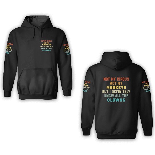 Not My Circus Not My Monkeys But I Know 3D Hoodies