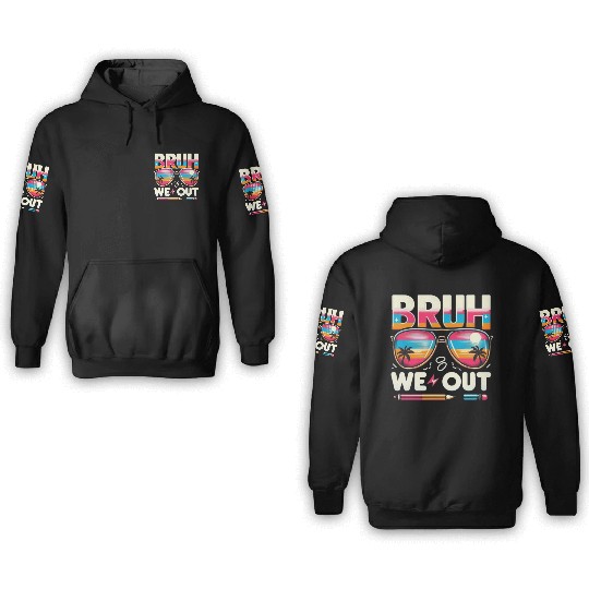 Bruh We Out Happy Last Day Of School Teachers 3D Hoodies