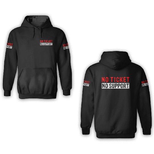 No Ticket No Support Work Job IT Admin 3D Hoodies