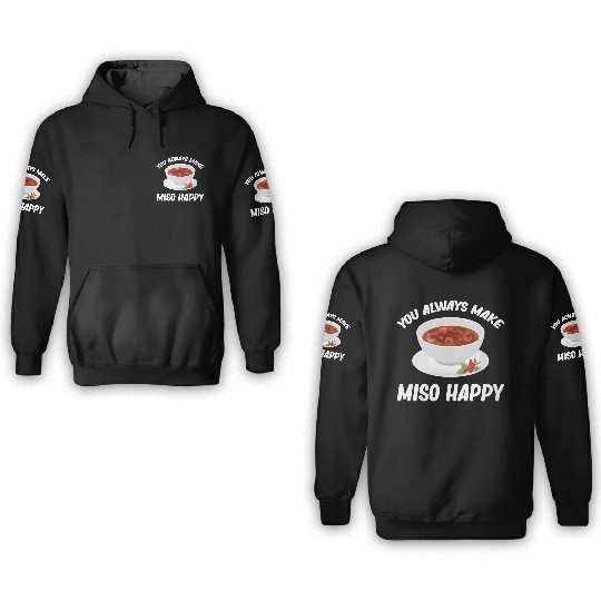 You Always Make Miso Happy Chinese Cuisine 3D Hoodies