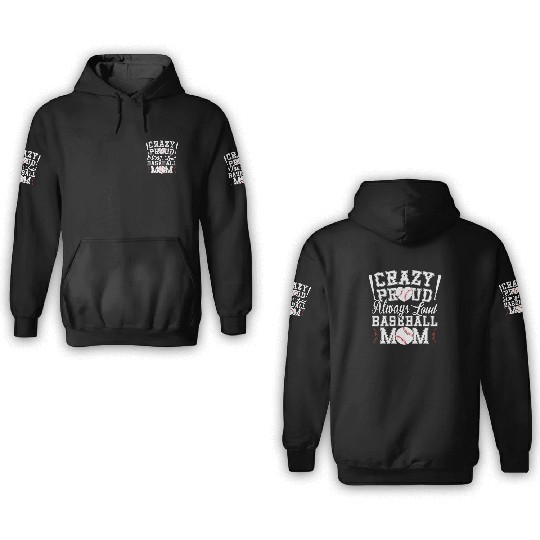 Crazy Proud Always Loud Baseball Mom Saying 3D Hoodies