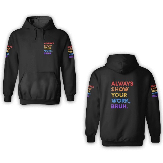 Always Show Your Work Bruh Math Sarcastic Teacher 3D Hoodies