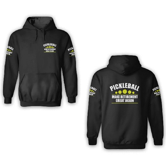 Pickleball Make Retirement Great Again 3D Hoodies