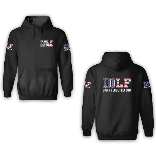 DILF - Damn I Love Freedom, USA Patriotic July 4th 3D Hoodies