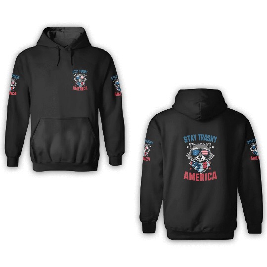 Stay Trashy America Take America Back 4Th Of July 3D Hoodies