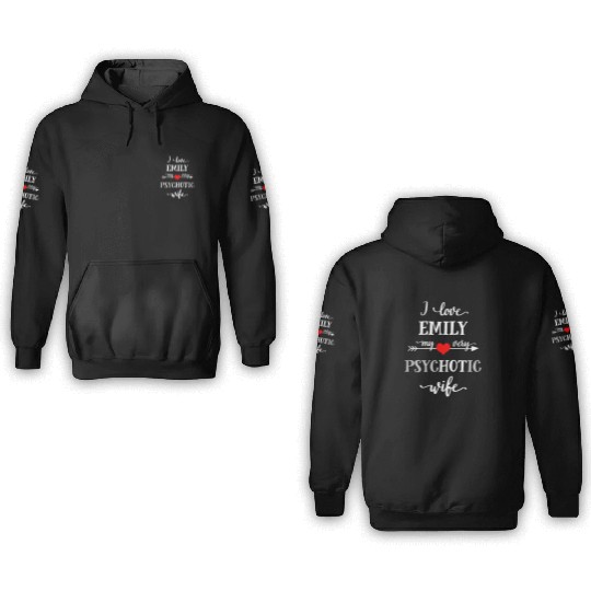 I Love Emily My Very Psychotic Wife 3D Hoodies, Funny W
