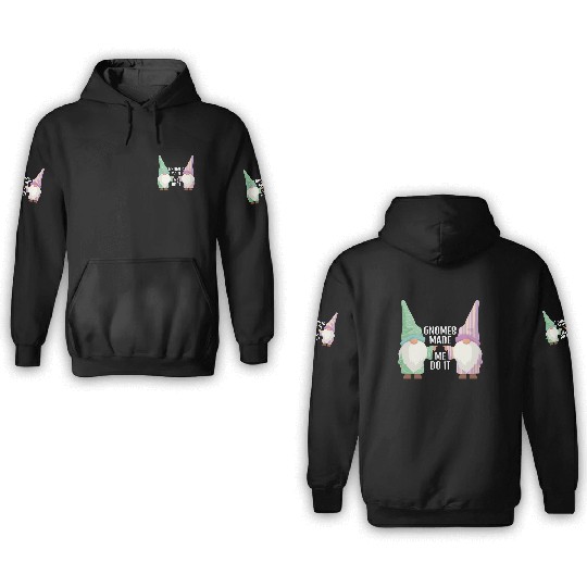 Gnomes Made Me Do It Gnome Garden Gnome 3D Hoodies