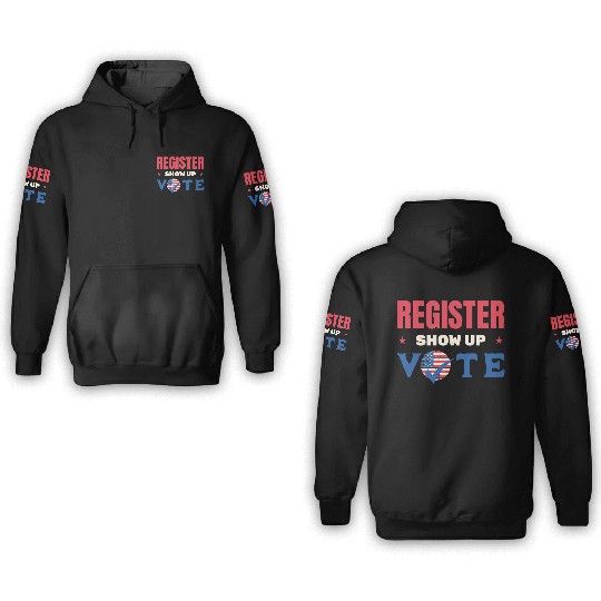 Register Show Up Vote Election Voter Registration 3D Hoodies