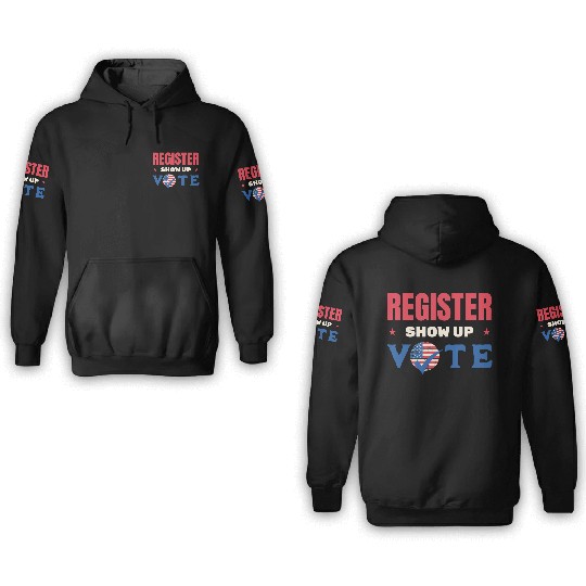 Register Show Up Vote Election Voter Registration 3D Hoodies