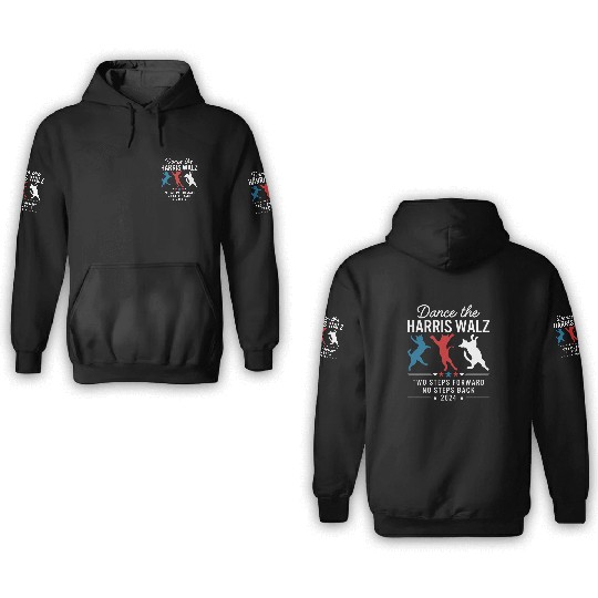 Harris Walz Dance Two Steps Forward No Steps Back 3D Hoodies