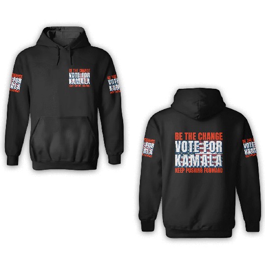 Be the Change - Vote for KamalaHarris. US Election 3D Hoodies