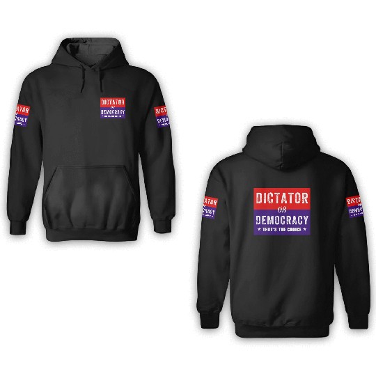 Dictator or Democracy That's The Choice 3D Hoodies