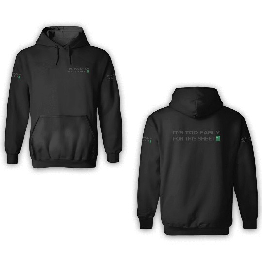 It's too early for this Sheet - Excel 3D Hoodies