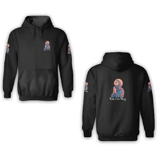 Virgin Mary Faith Like Mary 3D Hoodies