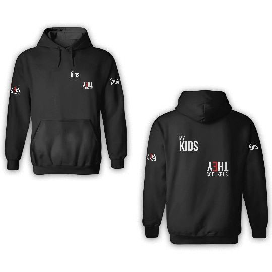 My Kids, They Not Like Us 3D Hoodies