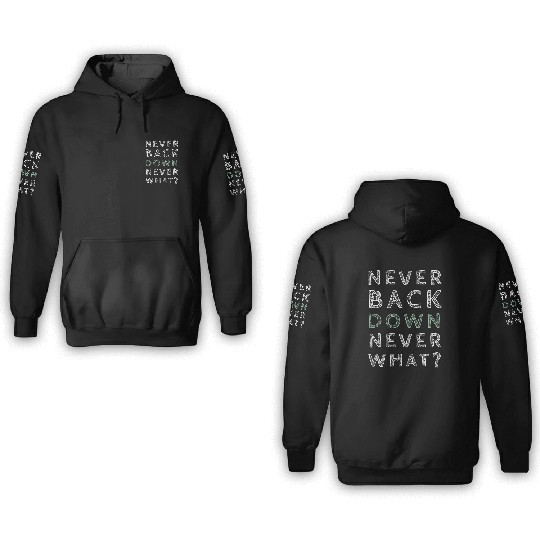 Never bavk down never what 3D Hoodies