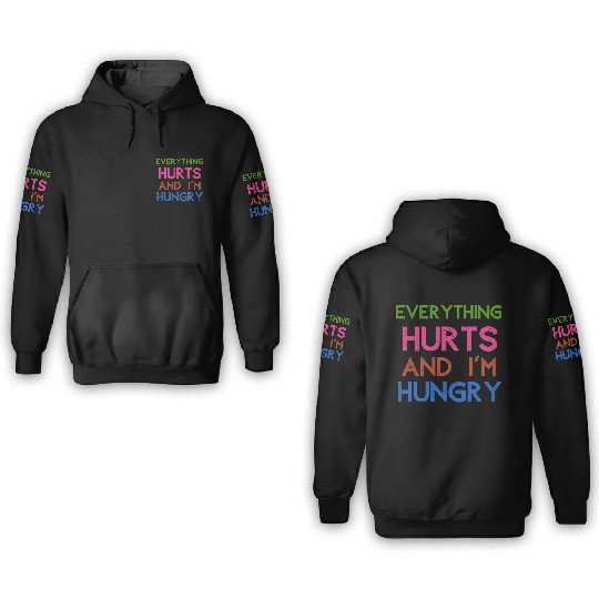 Everything Hurts And I'm Hungry 3D Hoodies