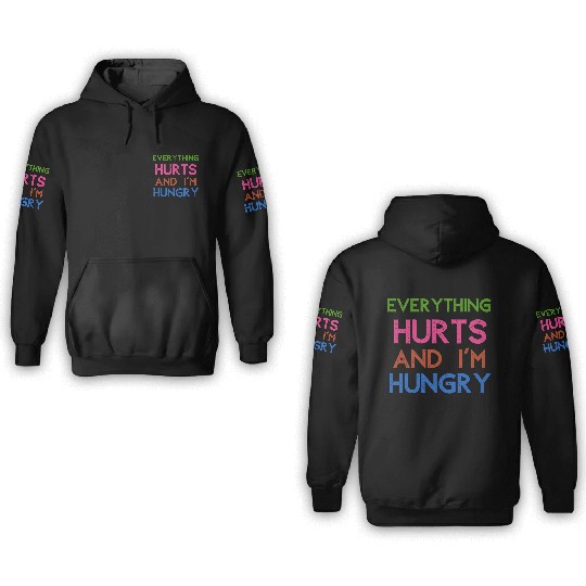 Everything Hurts And I'm Hungry 3D Hoodies