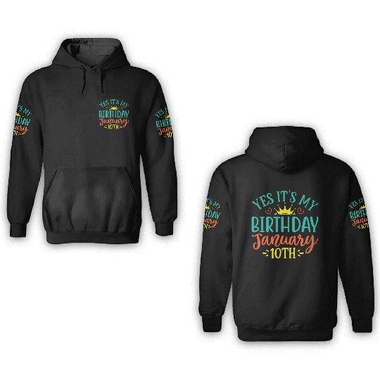 Yes Its My Birthday January 10th 3D Hoodies