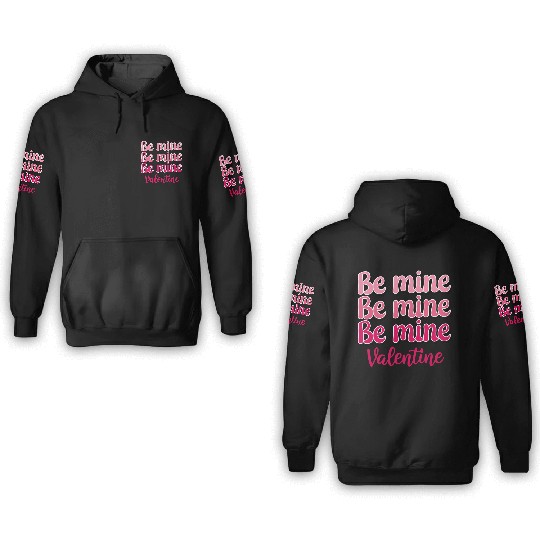 Be Mine Valentine Sublimation 3D Hoodies