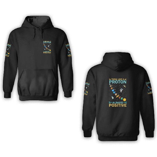 Think Like A Proton And Stay Positive Design 3D Hoodies
