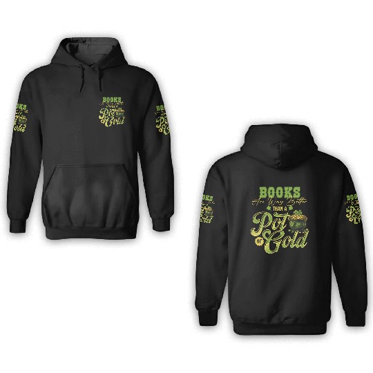 Books Are Way Better Than A Pot Of Gold St 3D Hoodies