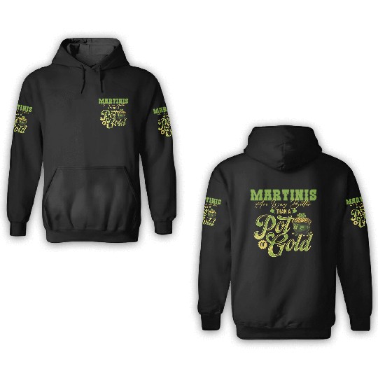 Martinis Are Way Better Than A Pot Of Gold St 3D Hoodies
