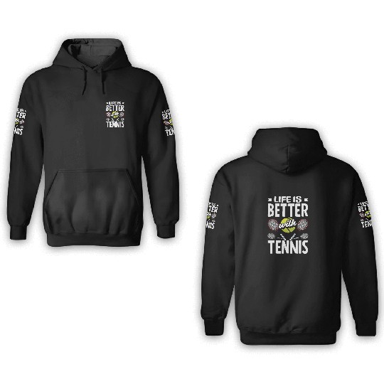 Life Is Better with Tennis Passion 3D Hoodies