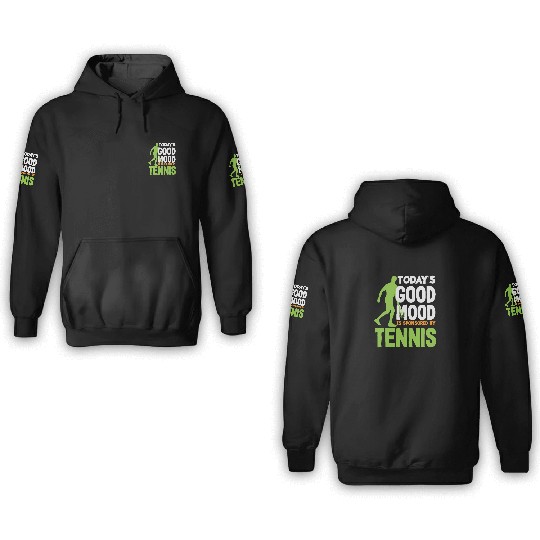 Today's Good Mood Sponsored By Tennis 3D Hoodies
