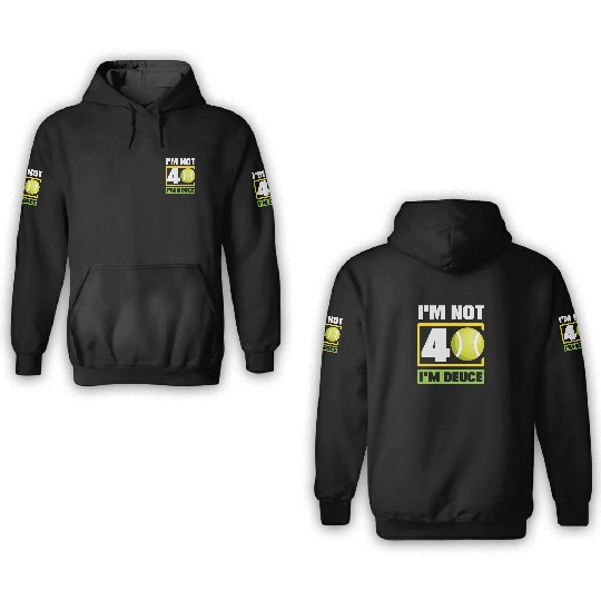 I'm Not 40 I'm Deuce Tennis Fun 3D Hoodies
