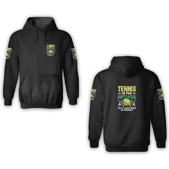 Tennis Is the Answer Who Cares What 3D Hoodies