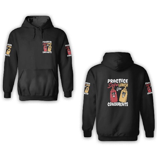 Condiment Practice Safe Lunch Use Condiments 3D Hoodies
