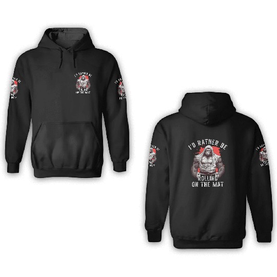 I'd Rather Be Rolling On The Mat Jiu Jitsu BJJ 3D Hoodies