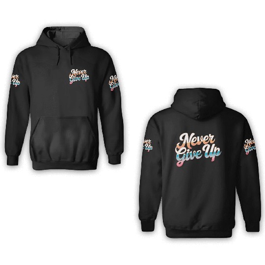 Never Give Up 3D Hoodies