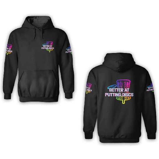 Better at Putting Discs Friends Disc Golf Buddy 3D Hoodies