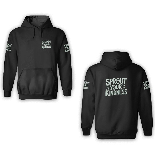 Sprout Your Kindness Vegan Vegetarian Message 3D Hoodies