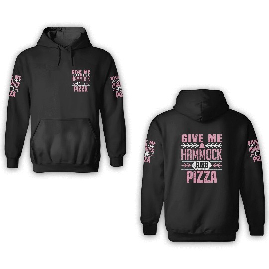 Give Me A Hammock And Pizza Fun Leisure Lover 3D Hoodies