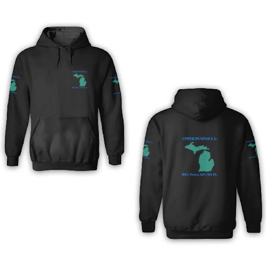 Michigan Upper Peninsula: 90% Trees, 10% Wifi 3D Hoodies