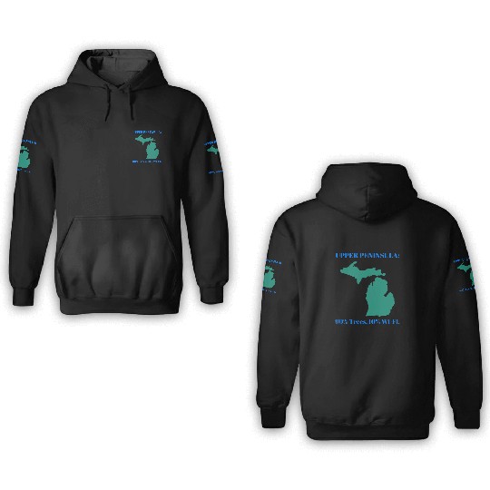 Michigan Upper Peninsula: 90% Trees, 10% Wifi 3D Hoodies