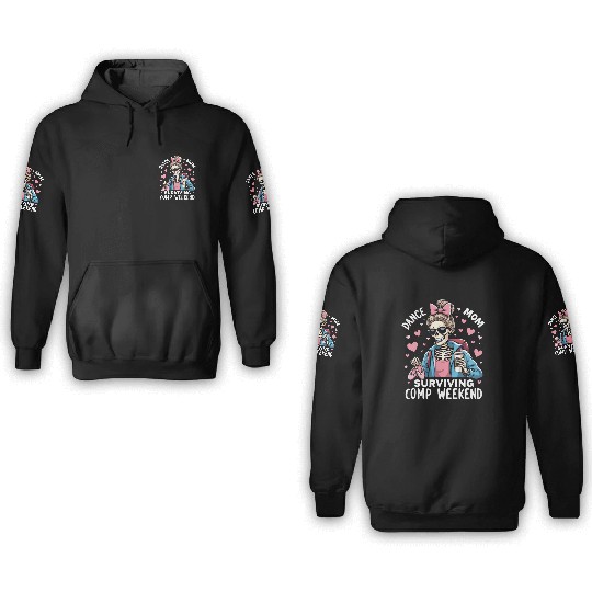 Dance Mom Surviving Comp Weekend 3D Hoodies