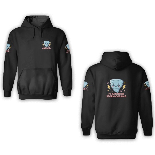 I'd Rather Be Storm Chasing Weather Meteorologist 3D Hoodies