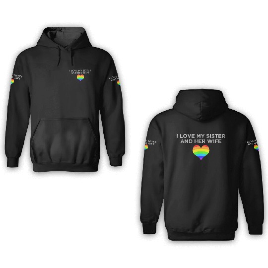 I love my sister and her wife gay pride supportive 3D Hoodies