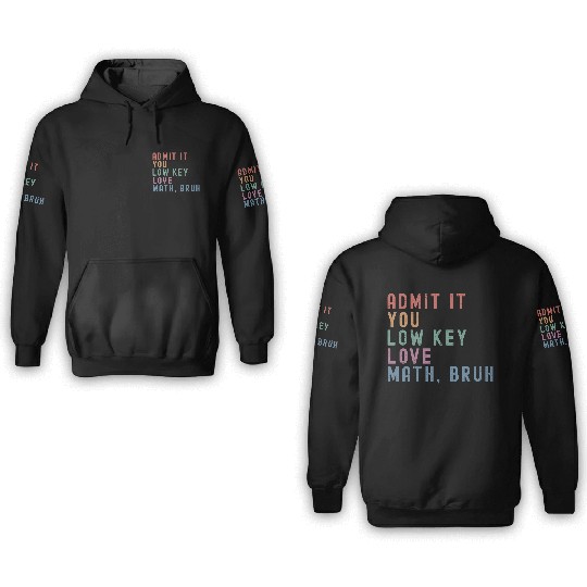 admit it you low key love math, bruh 3D Hoodies