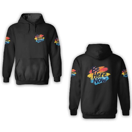 Be Here Now Mindfulness Inspirational 3D Hoodies