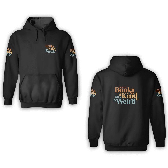 Read Books Be Kind Stay Weird Book Reader 3D Hoodies