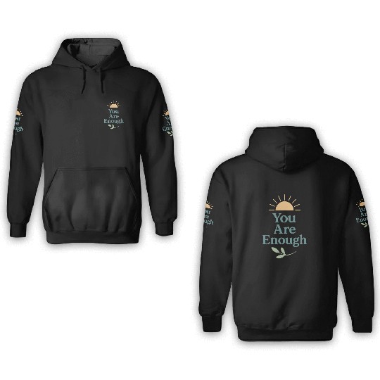 You Are Enough – Mental Health Affirmation Design 3D Hoodies