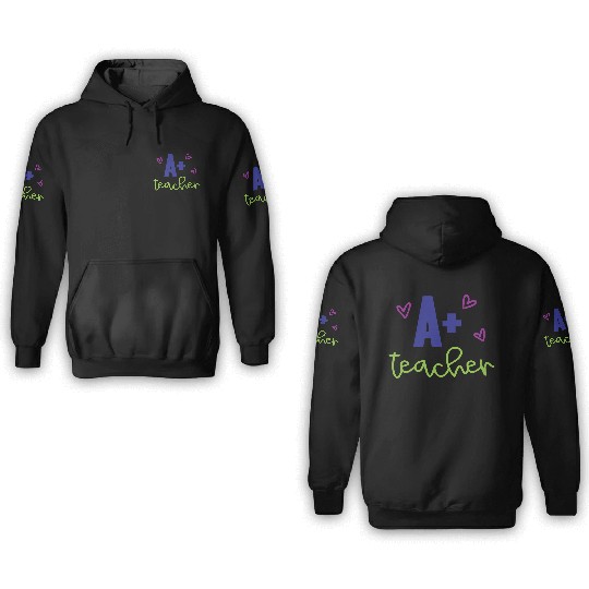 A+ Teacher – Appreciation Gift 3D Hoodies