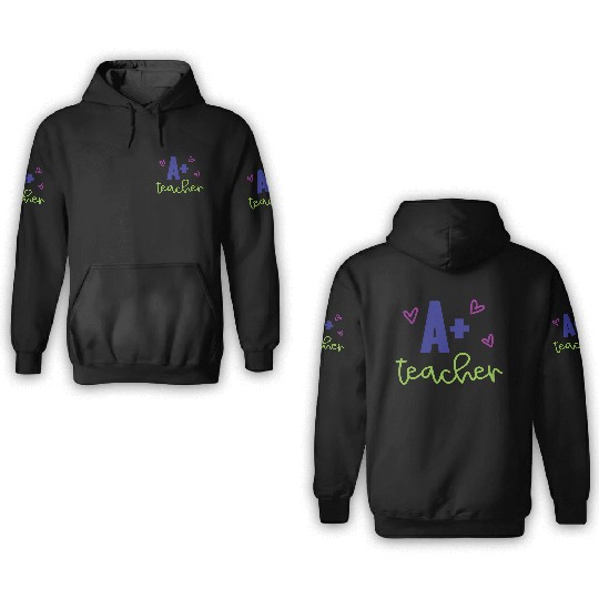 A+ Teacher – Appreciation Gift 3D Hoodies