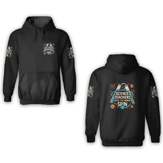 Science Teacher Galaxy – Make the World Spin 3D Hoodies